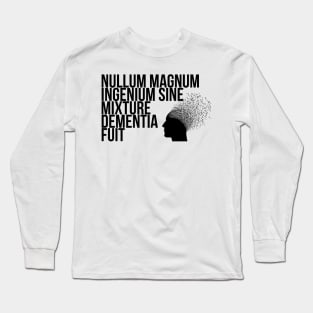 Nullum magnum ingenium sine mixture dementia fuit Long Sleeve T-Shirt